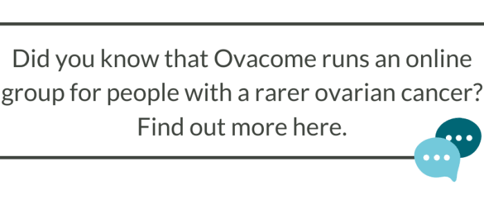Textbox reading: Did you know that Ovacome runs an online group for people with a rarer ovarian cancer? Find out more here.