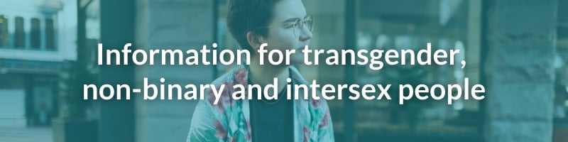 Information for transgender, non-binary and intersex people