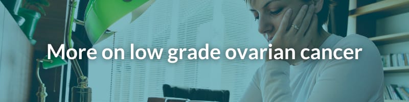 More on low grade ovarian cancer